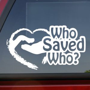 Who Saved Who Car Window Decal